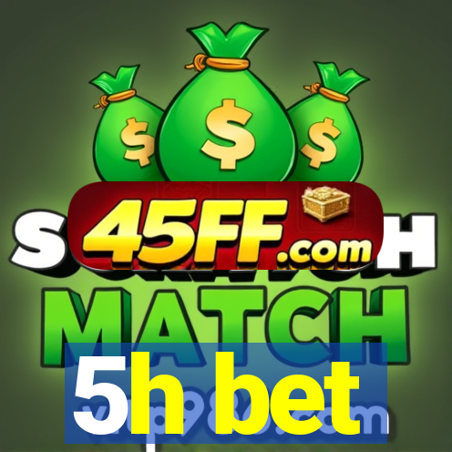 5h bet